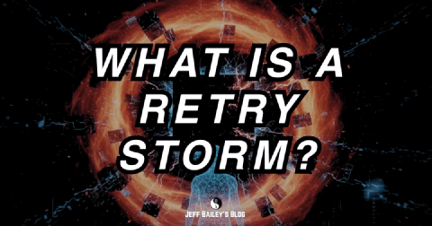 Retry Prompt What Is a Retry Storm? | Jeff Bailey