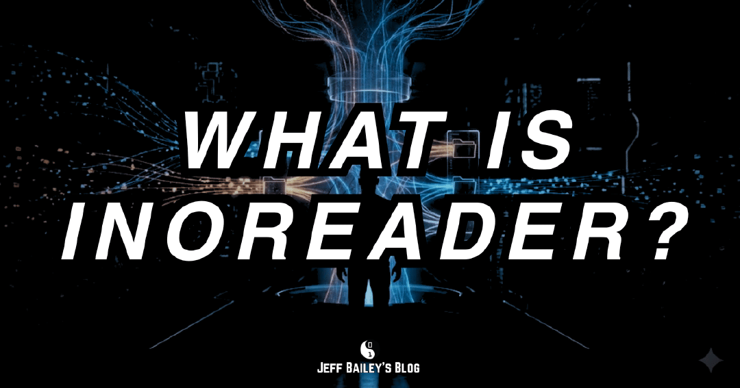 What Is Inoreader What Is Inoreader? | Jeff Bailey