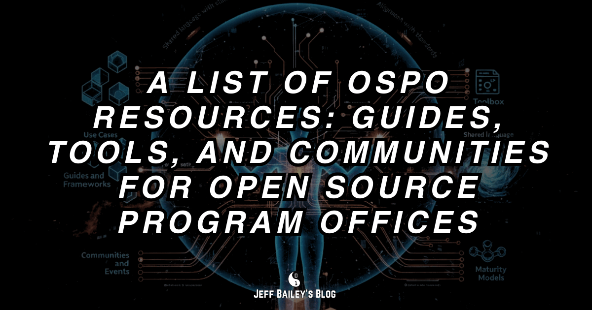 A list of OSPO resources: guides, tools, communities, and maturity models for Open Source Program Offices.