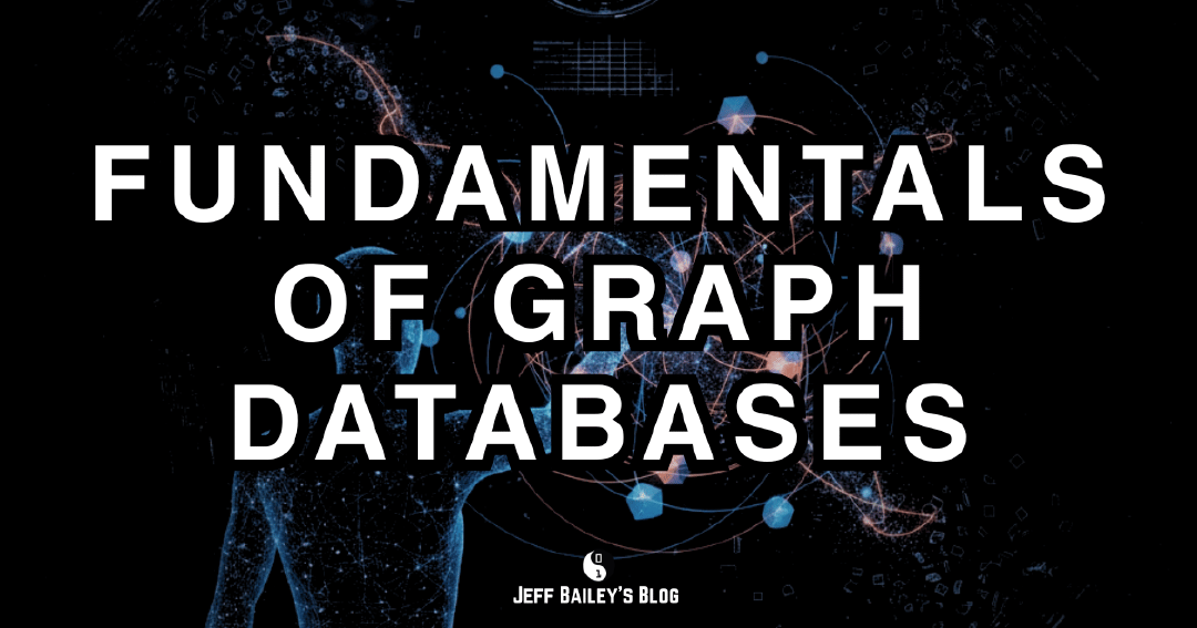 Fundamentals of Graph Databases | Jeff Bailey
