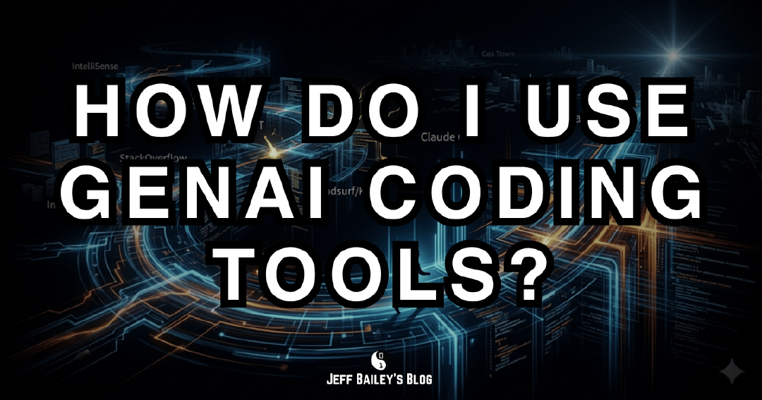 How Do I Use GenAI Coding Tools? | Jeff Bailey